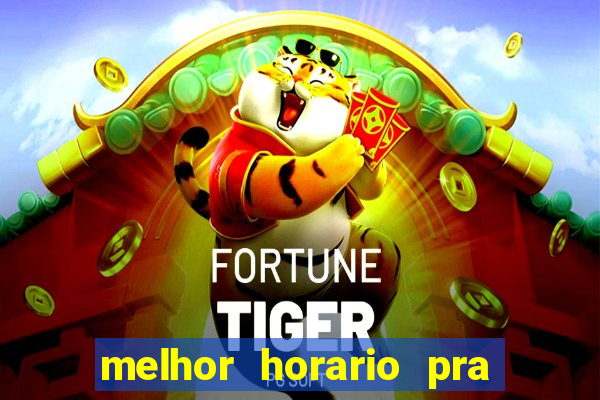 melhor horario pra jogar fortune tiger